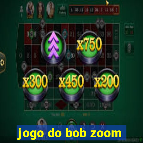 jogo do bob zoom